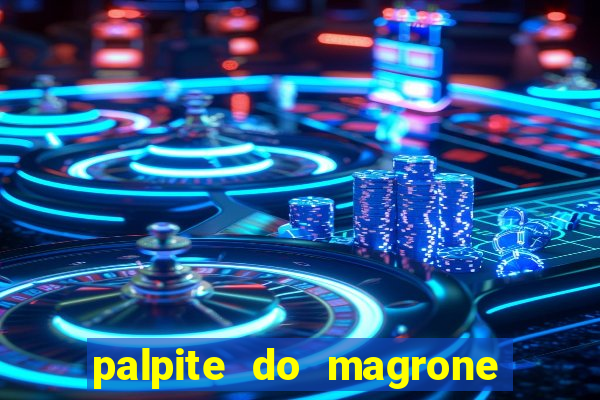 palpite do magrone para hoje